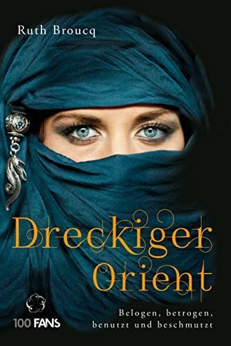 Broucq, Ruth Dreckiger Orient: Belogen, betrogen, benutzt und beschmutzt