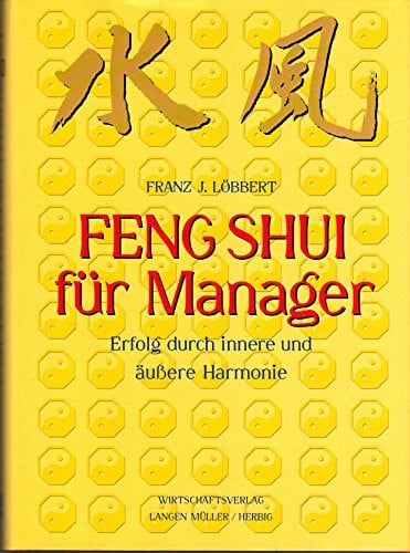 Löbbert, Franz J Feng Shui für Manager: Erfolg durch innere und äussere Harmonie