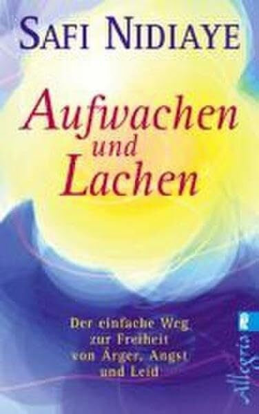 Nidiaye, Safi Aufwachen und lachen: Der einfache Weg zur Freiheit von Ärger, Angst und Leid (0)