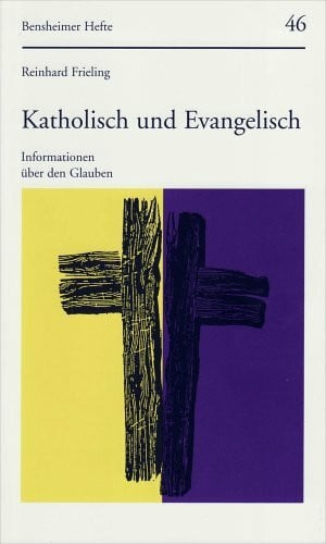 Frieling, Prof. Dr. Reinhard Katholisch und Evangelisch. Informationen über den Glauben (Bensheimer Hefte, Band 46)