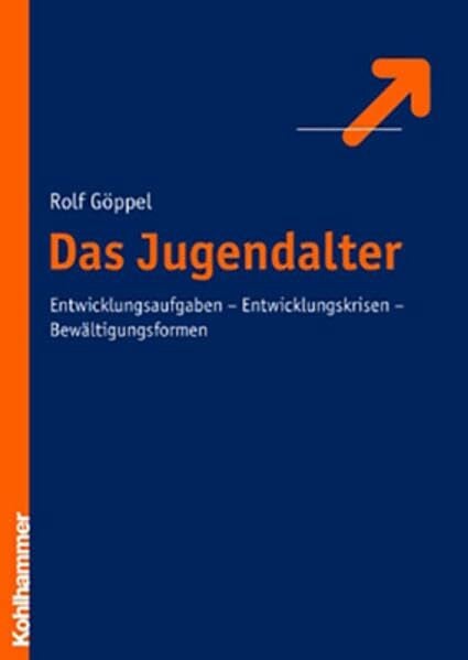 Göppel, Rolf Das Jugendalter: Entwicklungsaufgaben - Entwicklungskrisen - Bewältigungsformen (Pädagogik der Lebensalter, Band 4)