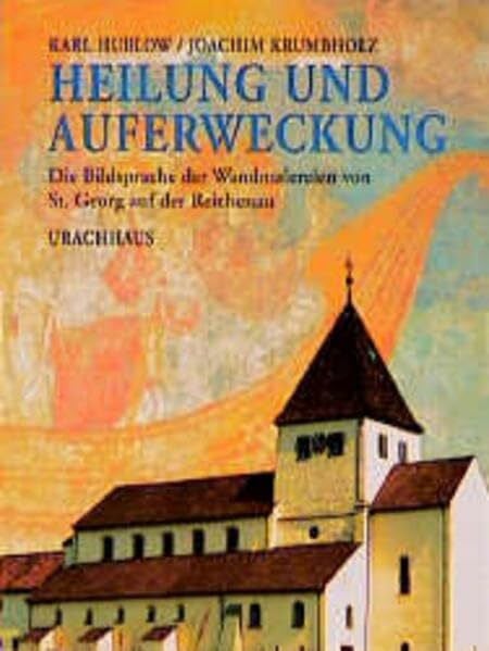 Krumbholz, Joachim Heilung und Auferweckung. Die Bildsprache der Wandmalereien von St. Georg auf der Reichenau