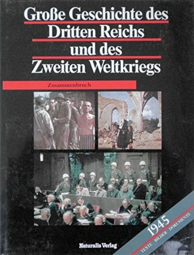Zentner, Christian Grosse Geschichte des Dritten Reichs und des Zweiten Weltkriegs -1945: Zusammenbruch