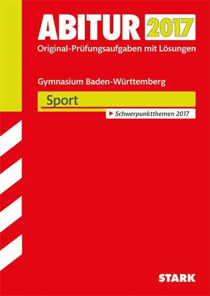 STARK Abiturprüfung Baden-Württemberg - Sport: Original-Prüfungsaufgaben mit Lösungen 2008-2016. Schwerpunktthemen 2017