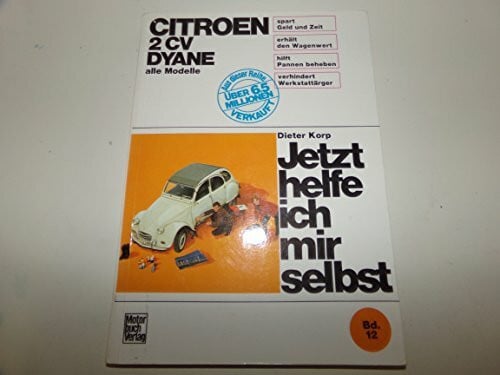 Richard Traub Citroën 2 CV Dyane, alle Modelle bis Sept. 1990 (Jetzt helfe ich mir selbst)