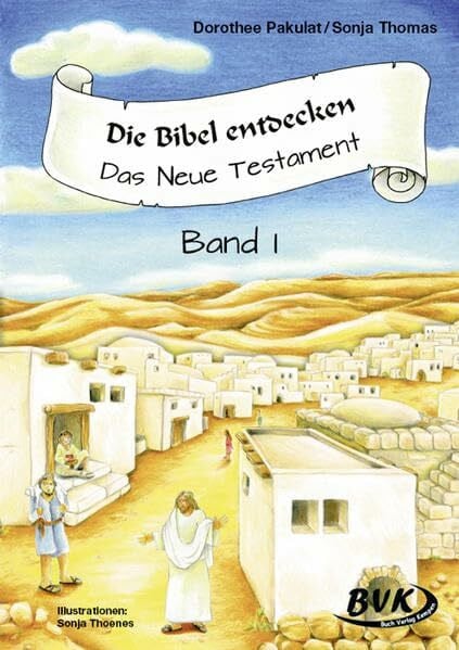 Sonja Thomas Die Bibel entdecken - Das Neue Testament 1: 1.-2. Klasse: Das Neue Testament Band I