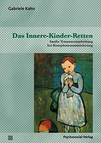 Gabriele Kahn Das Innere-Kinder-Retten: Sanfte Traumaverarbeitung bei Komplextraumatisierung (Therapie & Beratung)