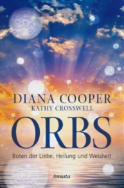 Crosswell, Kathy Orbs: Boten der Liebe, Heilung und Weisheit