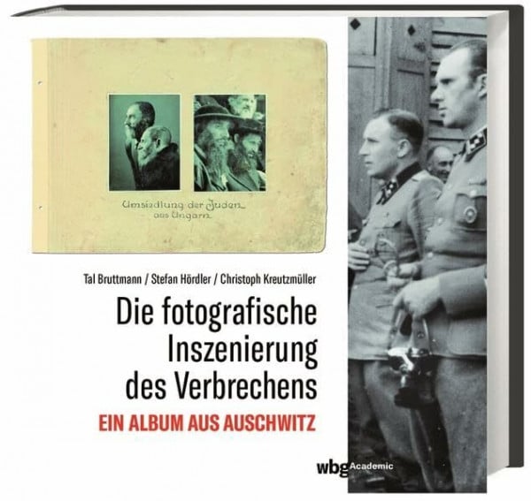 Hördler, Stefan Die fotografische Inszenierung des Verbrechens: Ein Album aus Auschwitz
