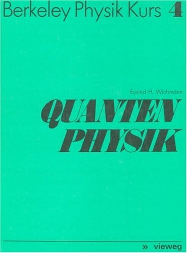 Aus dem Engl. übers. von Cap, Ferdinand Berkeley Physik Kurs, Bd.4, Quantenphysik: Band 4: Quantenphysik
