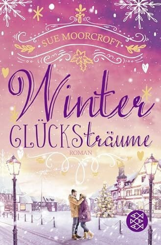 Moorcroft, Sue Winterglücksträume: Weihnachtsromantik für die schönste Zeit des Jahres (Die WinterWeihnachtsZauber-Reihe, Band 7)