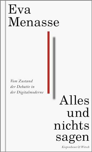 Menasse, Eva Alles und nichts sagen: Vom Zustand der Debatte in der Digitalmoderne
