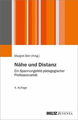 Dörr, Margret Nähe und Distanz: Ein Spannungsfeld pädagogischer Professionalität (Juventa Paperback)