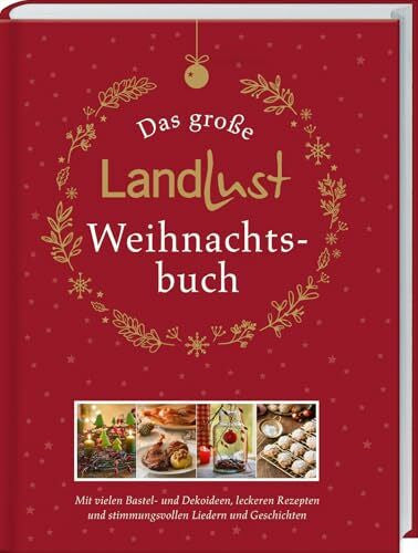 Landlust Das große Landlust-Weihnachtsbuch: Mit vielen Bastel- und Dekoideen, leckeren Rezepten und stimmungsvollen Liedern und Gedichten. Das Rundum-Sorglos-Paket für schöne Weihnachten zuhause.