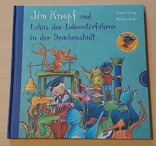 Dölling, Beate Jim Knopf: Jim Knopf und Lukas der Lokomotivführer in der Drachenstadt