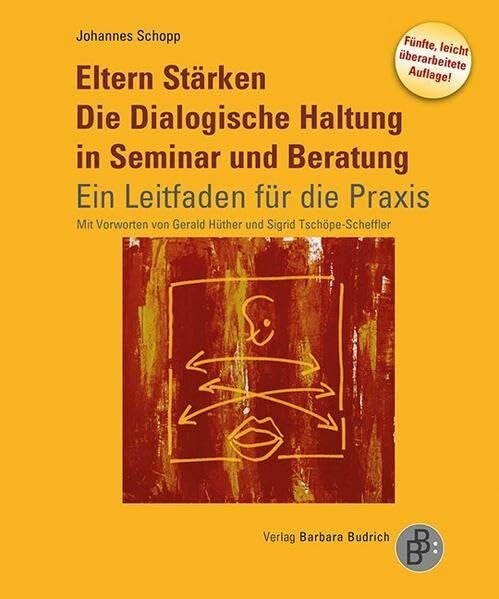 Schopp, Johannes Eltern Stärken. Die Dialogische Haltung in Seminar und Beratung: Ein Leitfaden für die Praxis