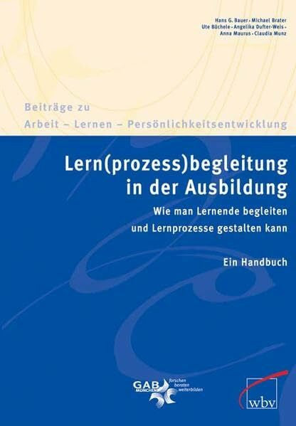 Munz, Claudia Lern(prozess)begleitung in der Ausbildung: Wie man Lernende begleiten und Lernprozesse gestalten kann. Ein Handbuch (Beiträge zu Arbeit - Lernen - Persönlichkeitsentwicklung)