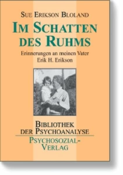 Sue Erikson Bloland Im Schatten des Ruhms: Erinnerungen an meinen Vater Erik H. Erikson (Bibliothek der Psychoanalyse)