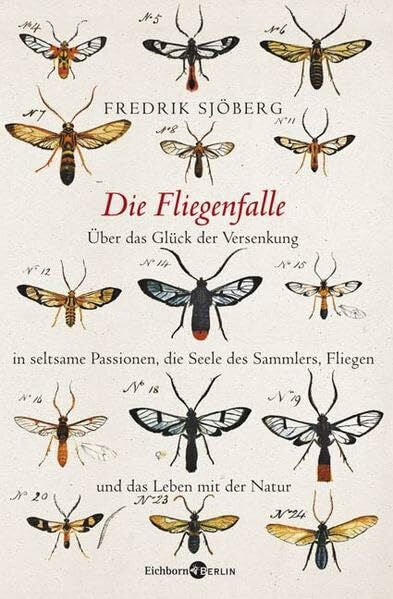 Fredrik Sjöberg Die Fliegenfalle. Über das Glück der Versenkung in seltsame Passionen, die Seele des Sammlers, Fliegen und das Leben mit der Natur