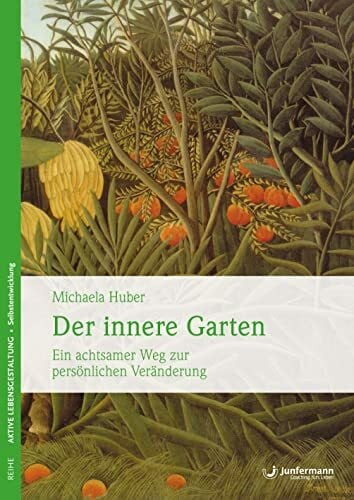 Huber, Michaela Der innere Garten: Ein achtsamer Weg zur persönlichen Veränderung
