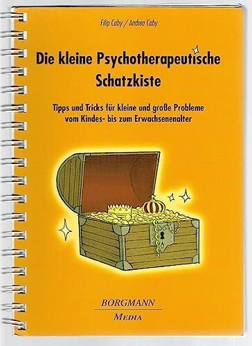 Caby, Andrea Die kleine Psychotherapeutische Schatzkiste: Tipps und Tricks für kleine und große Probleme vom Kindes- bis zum Erwachsenenalter
