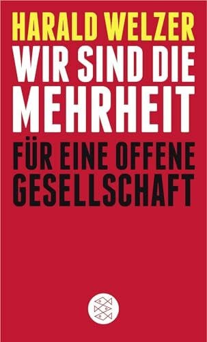 Harald Welzer Wir sind die Mehrheit: Für eine Offene Gesellschaft