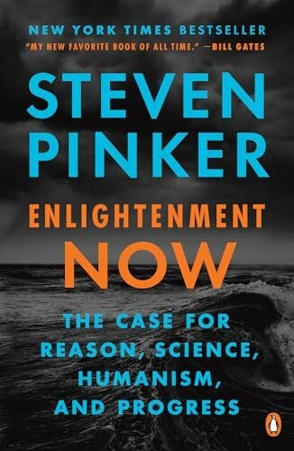 Pinker, Steven Enlightenment Now: The Case for Reason, Science, Humanism, and Progress