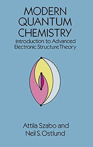 Ostlund, Neil S. Modern Quantum Chemistry: Introduction to Advanced Electronic Structure Theory (Dover Books on Chemistry)