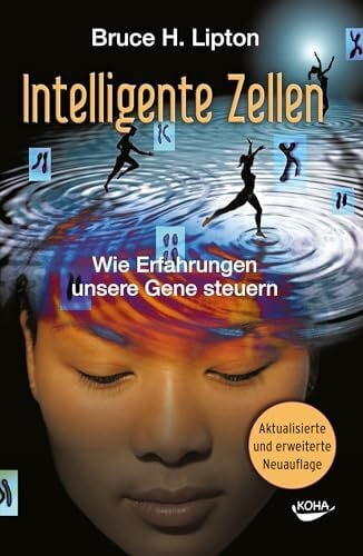 Bruce Lipton Intelligente Zellen - Wie Erfahrungen unsere Gene steuern