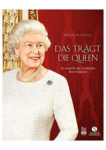 The Royal Collection Das trägt die Queen.: So entsteht die Garderobe Ihrer Majestät. Die persönliche Hofschneiderin Ihrer Majestät erzählt | Über die Stilikone Queen Elizabeth II.