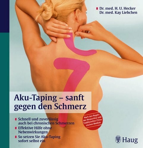 Nickolaus, Axel Aku-Taping - sanft gegen den Schmerz: Schnell und zuverlässig auch bei chronischen Schmerzen. Effektive Hilfe ohne Nebenwirkungen. So setzen Sie ... und Traditionellen Chinesischen Medizin