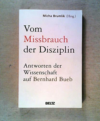 Thiersch, Hans Vom Missbrauch der Disziplin: Antworten der Wissenschaft auf Bernhard Bueb