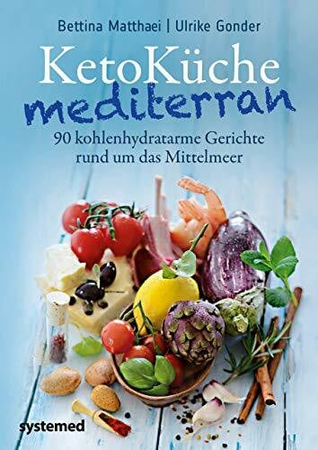 Gonder, Ulrike KetoKüche mediterran: 90 kohlenhydratarme Gerichte rund um das Mittelmeer