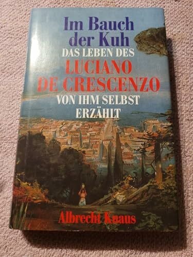 DeCrescenzo, Luciano Im Bauch der Kuh. Das Leben des Luciano De Crescenzo von ihm selbst erzählt