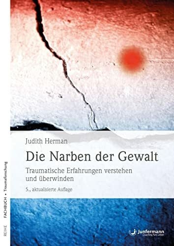 Weitbrecht, Renate Die Narben der Gewalt: Traumatische Erfahrungen verstehen und überwinden