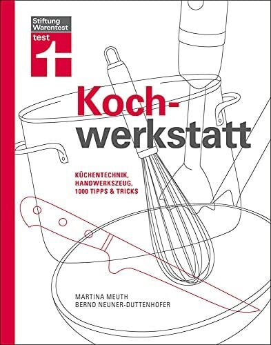 Neuner-Duttenhofer, Bernd Kochwerkstatt: Küchentechnik, Handwerkszeug, 1000 Tipps & Tricks