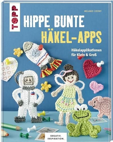 Czerny, Melanie Hippe bunte Häkel-Apps (KREATIV.INSPIRATION): Häkelapplikationen für Klein & Groß