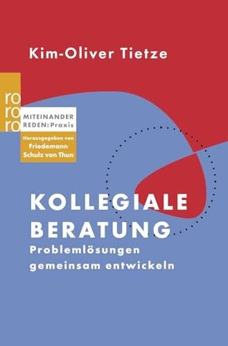 Friedemann Schulz von Thun Kollegiale Beratung: Problemlösungen gemeinsam entwickeln (Miteinander reden Praxis)