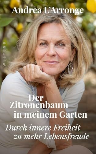 L'Arronge, Andrea Der Zitronenbaum in meinem Garten: Durch innere Freiheit zu mehr Lebensfreude