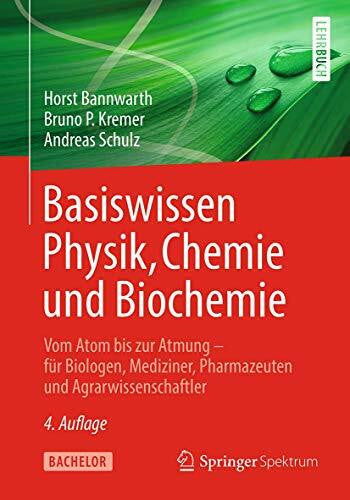 Schulz, Andreas Basiswissen Physik, Chemie und Biochemie: Vom Atom bis zur Atmung – für Biologen, Mediziner, Pharmazeuten und Agrarwissenschaftler