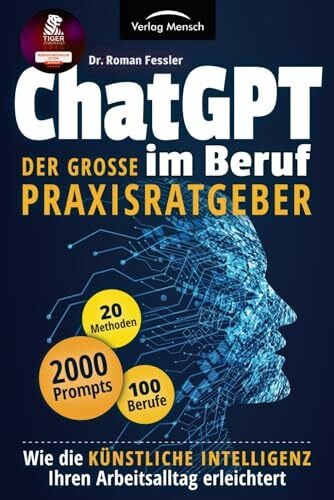 Fessler, Dr. Roman ChatGPT im Beruf - Der große Praxisratgeber: Wie die Künstliche Intelligenz Ihren Arbeitsalltag erleichtert. Inklusive 2000 Prompts und 20 Methoden für 100 Berufe