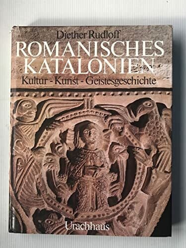 Rudloff, Diether: Romanisches Katalonien: Kultur - Kunst - Geistesgeschichte