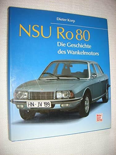 Korp, Dieter NSU Ro 80: Die Geschichte des Wankelmotors