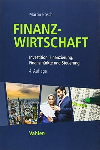 Bösch, Martin Finanzwirtschaft: Investition, Finanzierung, Finanzmärkte und Steuerung