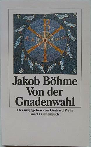 Böhme, Jakob Von der Gnadenwahl: Herausgegeben und erläutert von Gerhard Wehr (insel taschenbuch)