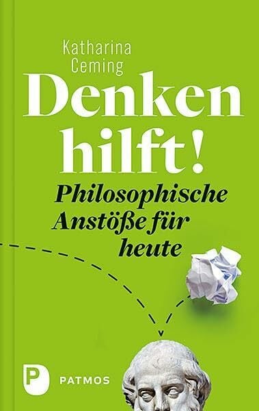 Ceming, Katharina Denken hilft!: Philosophische Anstöße für heute