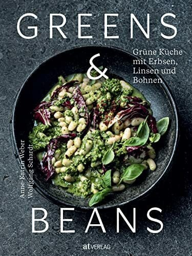 Schardt, Wolfgang Greens & Beans: Grüne Küche mit Erbsen, Linsen und Bohnen. Hülsenfrüchte-Kochbuch mit veganen und vegetarischen Gerichten. Alltagstaugliche Rezepte von Erbsensuppe bis Auberginen-Kichererbsen-Curry