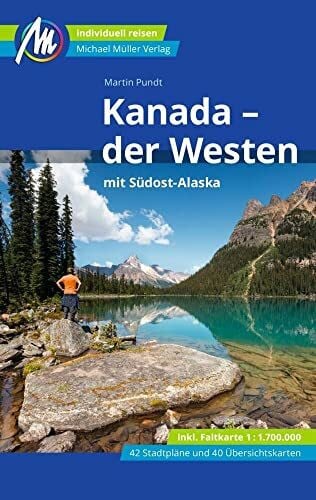 Pundt, Martin Kanada - der Westen mit Südost-Alaska Reiseführer Michael Müller Verlag: Individuell reisen mit vielen praktischen Tipps (MM-Reisen)