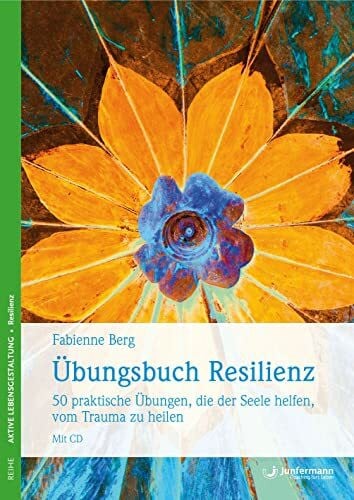 Berg, Fabienne Übungsbuch Resilienz: 50 praktische Übungen, die der Seele helfen, vom Trauma zu heilen. Mit CD