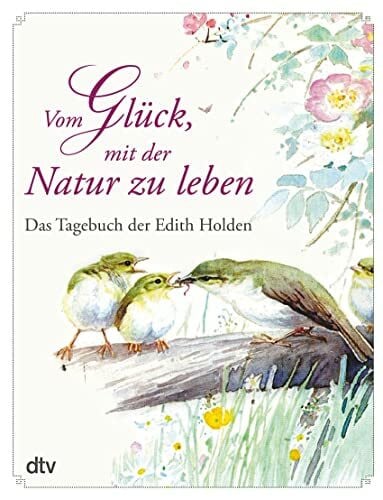 Holden, Edith Vom Glück, mit der Natur zu leben: Das Tagebuch der Edith Holden